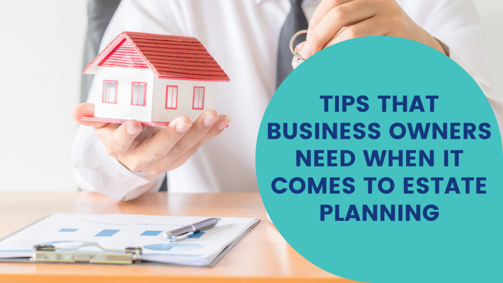 Essential Estate Planning Tips for Business Owners