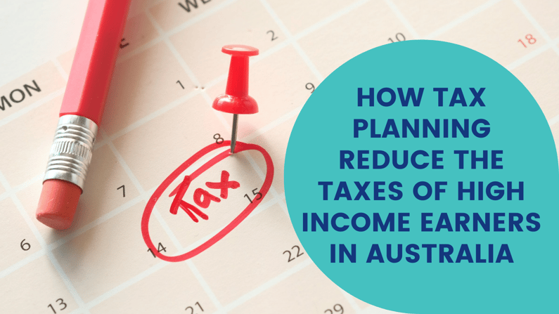 How Tax Planning Reduce the Taxes of High Income Earners in Australia