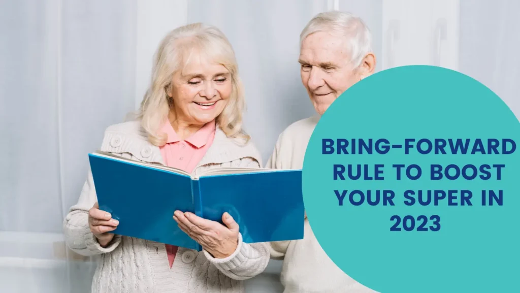 Bring-forward rule to boost your Super in 2023