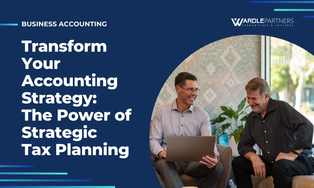 Transform Your Accounting Strategy: The Power of Strategic Tax Planning