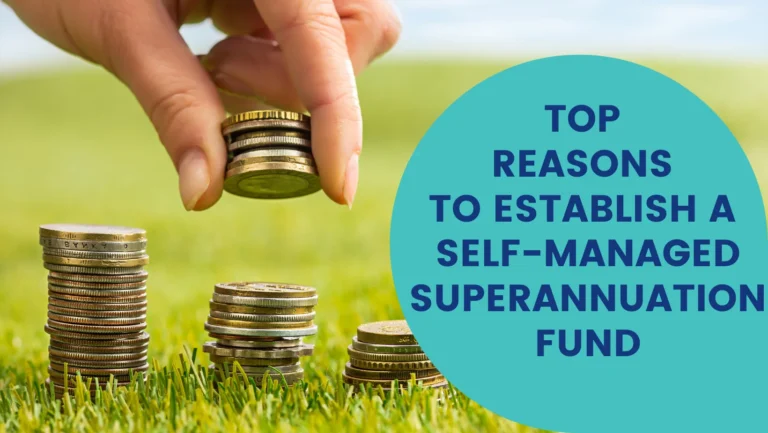 Top Reasons to Establish a Self-Managed Superannuation Fund