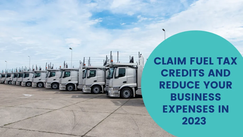 Claim Fuel Tax Credits and Reduce Your Business Expenses in 2023